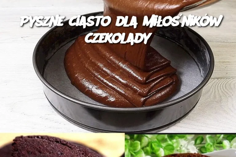 Pyszne ciasto dla miłośników czekolady