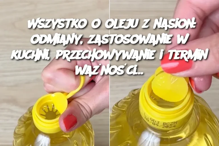 Wszystko o oleju z nasion: odmiany, zastosowanie w kuchni, przechowywanie i termin ważności…