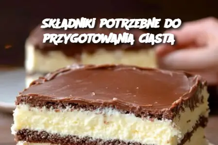 Składniki potrzebne do przygotowania ciasta