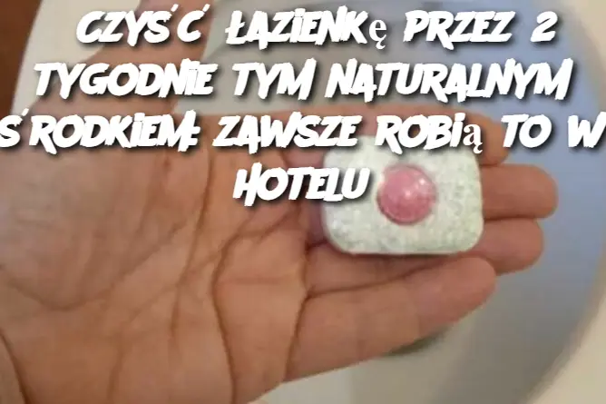 Czyść łazienkę przez 2 tygodnie tym naturalnym środkiem: zawsze robią to w hotelu