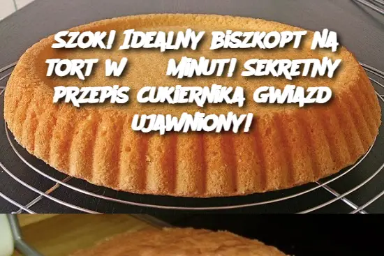 Szok! Idealny biszkopt na tort w 35 minut! Sekretny przepis cukiernika gwiazd ujawniony!