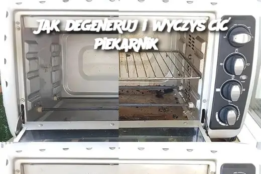 Jak degeneruj i wyczyścić piekarnik?