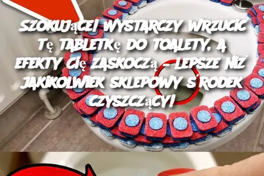 Szokujące! Wystarczy wrzucić tę tabletkę do toalety, a efekty Cię zaskoczą – lepsze niż jakikolwiek sklepowy środek czyszczący!