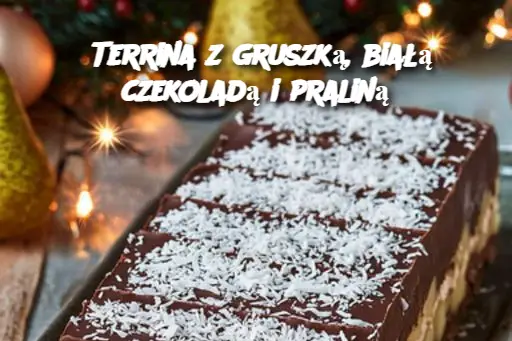 Terrina z gruszką, białą czekoladą i praliną