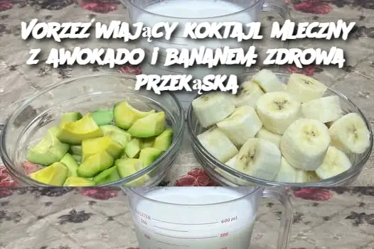 Orzeźwiający koktajl mleczny z awokado i bananem: zdrowa przekąska