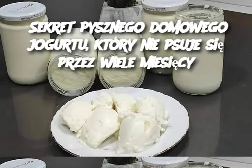 Sekret pysznego domowego jogurtu, który nie psuje się przez wiele miesięcy