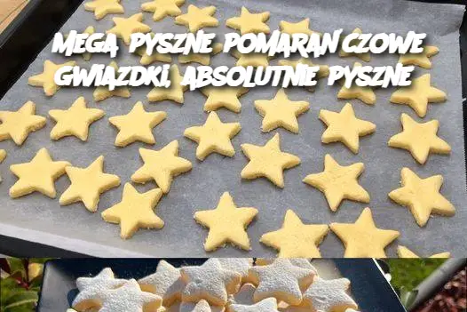 Mega pyszne pomarańczowe gwiazdki, absolutnie pyszne