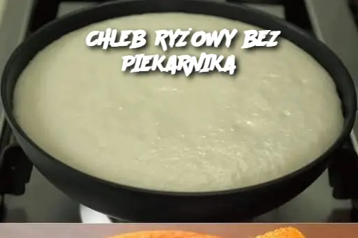 CHLEB RYŻOWY BEZ PIEKARNIKA