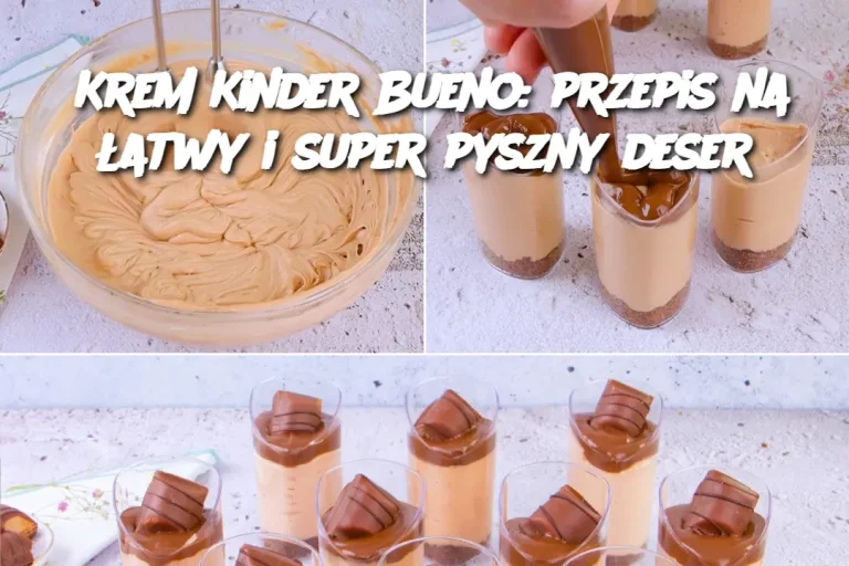 Krem Kinder Bueno: przepis na łatwy i super pyszny deser