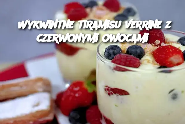 Wykwintne tiramisu verrine z czerwonymi owocami