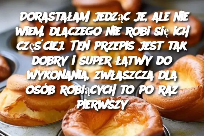 Dorastałam jedząc je, ale nie wiem, dlaczego nie robi się ich częściej. Ten przepis jest tak dobry i super łatwy do wykonania, zwłaszcza dla osób robiących to po raz pierwszy