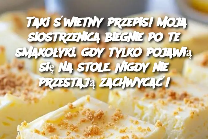 Taki świetny przepis! Moja siostrzenica biegnie po te smakołyki, gdy tylko pojawią się na stole. Nigdy nie przestają zachwycać!