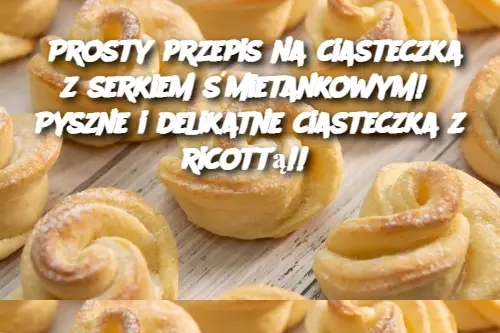 Prosty przepis na ciasteczka z serkiem śmietankowym!  Pyszne i delikatne ciasteczka z ricottą!!