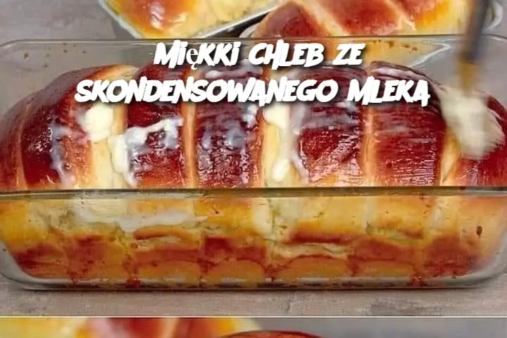 Miękki chleb ze skondensowanego mleka