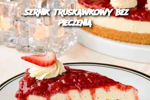 Sernik truskawkowy bez pieczenia