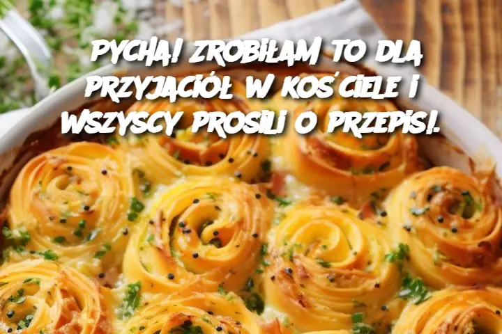 Pycha! Zrobiłam to dla przyjaciół w kościele i wszyscy prosili o przepis!.