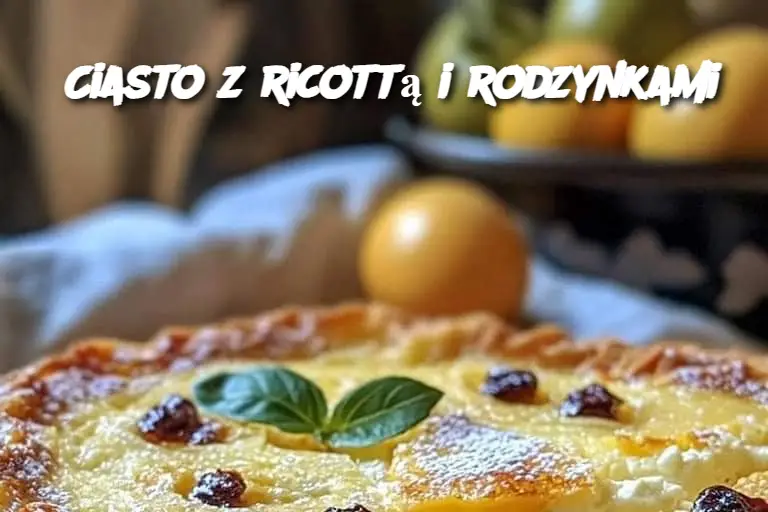 Ciasto z ricottą i rodzynkami