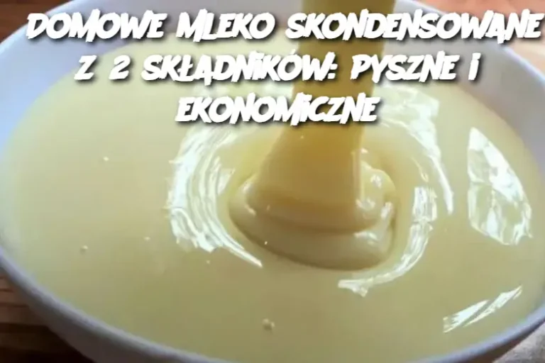 Domowe mleko skondensowane z 2 składników: pyszne i ekonomiczne