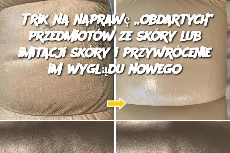 Trik na naprawę „obdartych” przedmiotów ze skóry lub imitacji skóry i przywrócenie im wyglądu nowego