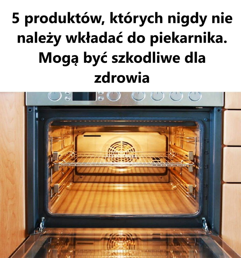 5 produktów, których nigdy nie należy wkładać do piekarnika, ponieważ mogą być szkodliwe dla zdrowia