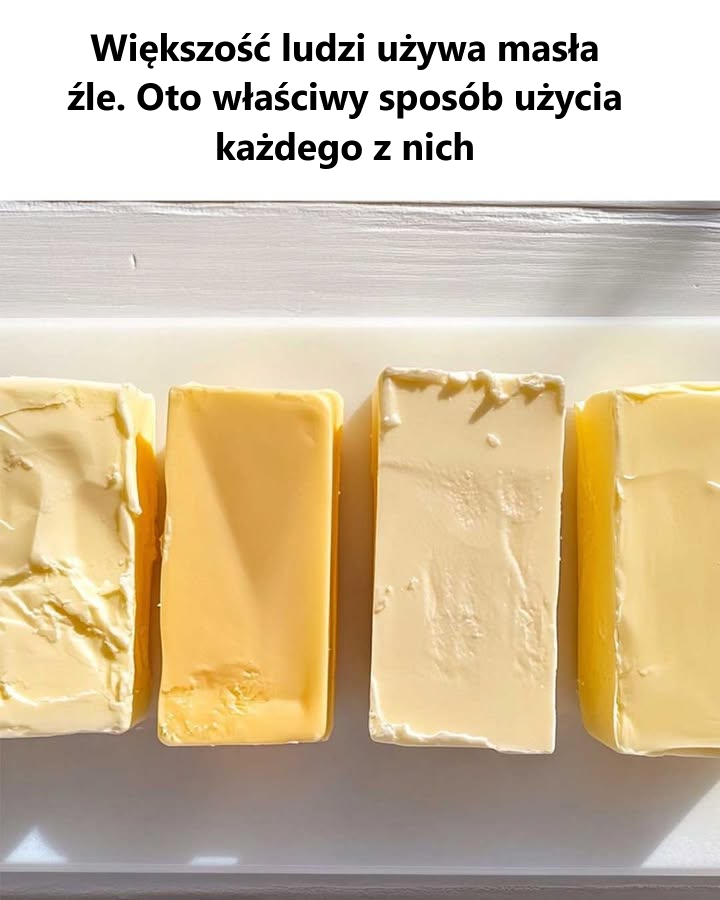 Większość ludzi używa masła źle. Oto właściwy sposób użycia każdego z nich