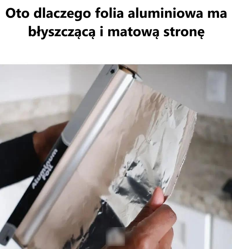 Prawdziwy powód, dla którego folia aluminiowa ma błyszczącą i matową stronę