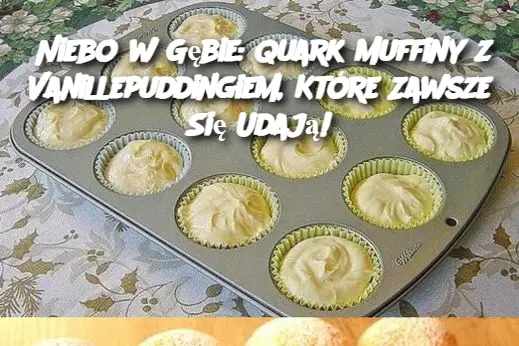 Niebo w Gębie: Quark Muffiny z Vanillepuddingiem, Które Zawsze Się Udają!