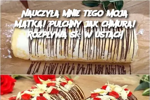 Nauczyła mnie tego moja MATKA! Pulchny jak chmura! Rozpływa się w ustach