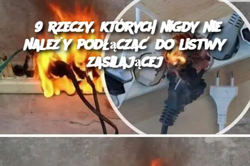 9 rzeczy, których nigdy nie należy podłączać do listwy zasilającej