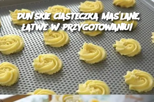 Duńskie ciasteczka maślane, łatwe w przygotowaniu!