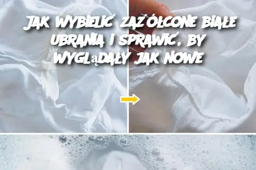 Jak wybielić zażółcone białe ubrania i sprawić, by wyglądały jak nowe