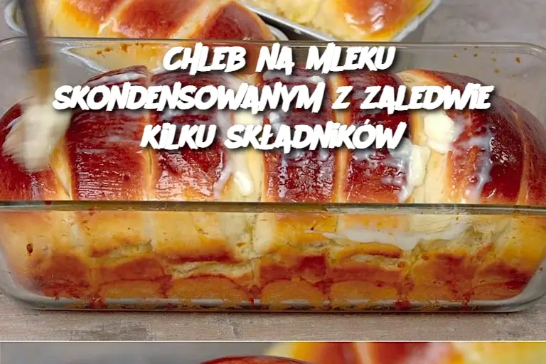 Chleb na mleku skondensowanym z zaledwie kilku składników