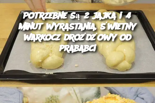 Potrzebne są 2 jajka i 45 minut wyrastania, świetny warkocz drożdżowy od prababci