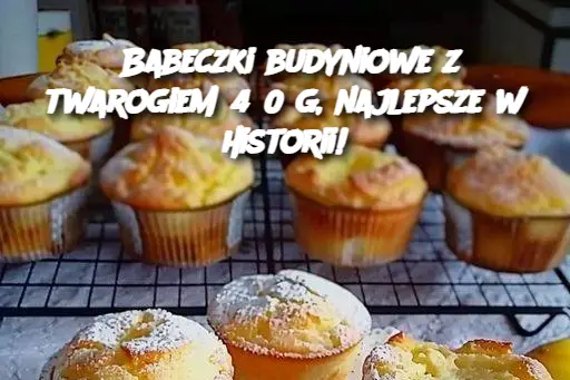 Babeczki budyniowe z twarogiem 450 g, najlepsze w historii!