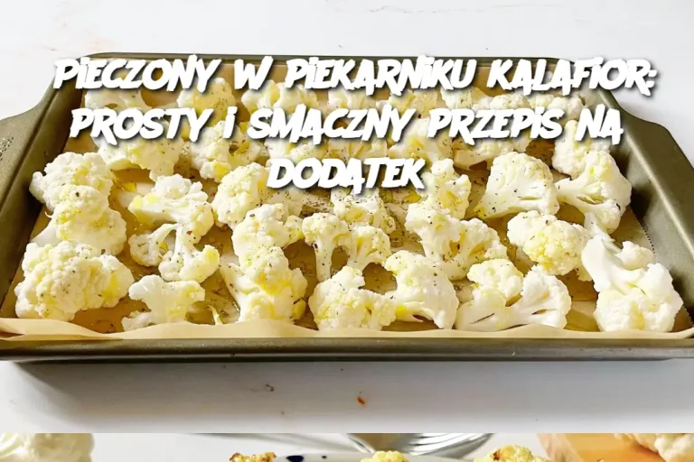 Pieczony w piekarniku kalafior: prosty i smaczny przepis na dodatek