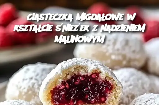 Ciasteczka migdałowe w kształcie śnieżek z nadzieniem malinowym