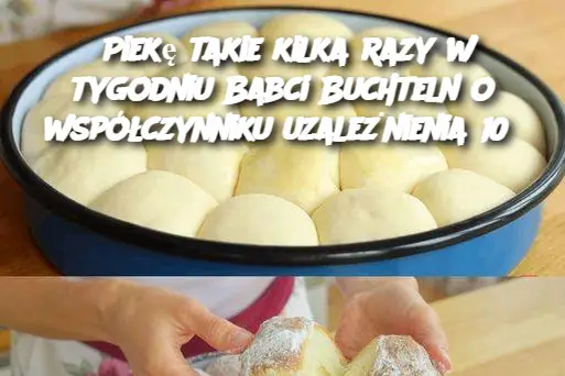 Piekę takie kilka razy w tygodniu Babci Buchteln o współczynniku uzależnienia 10