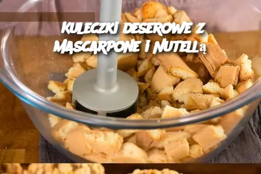 Kuleczki deserowe z mascarpone i Nutellą