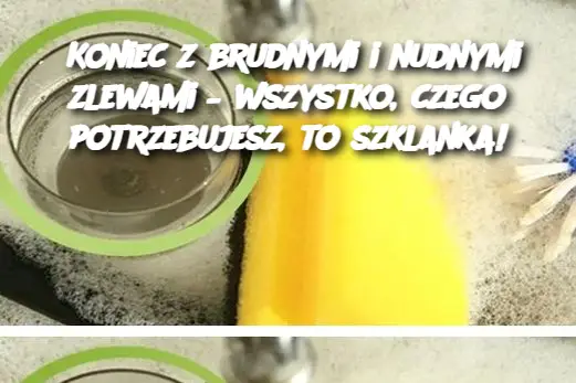 Koniec z brudnymi i nudnymi zlewami – wszystko, czego potrzebujesz, to szklanka!