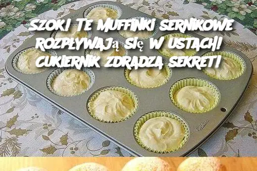 Szok! Te muffinki sernikowe rozpływają się w ustach! Cukiernik zdradza sekret!