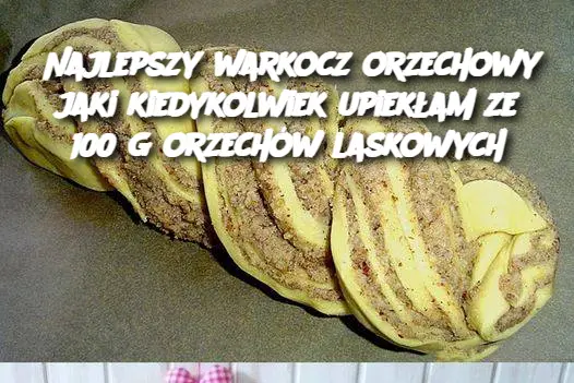 Najlepszy warkocz orzechowy jaki kiedykolwiek upiekłam ze 100 g orzechów laskowych