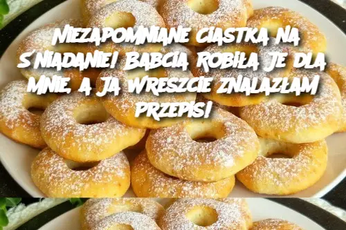 Niezapomniane Ciastka na Śniadanie! Babcia Robiła Je dla Mnie, a Ja Wreszcie Znalazłam Przepis!