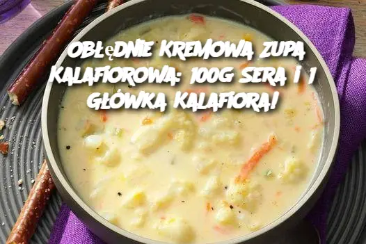 Obłędnie Kremowa Zupa Kalafiorowa: 100g Sera i 1 Główka Kalafiora!