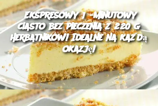 Ekspresowy 15-minutowy ciasto bez pieczenia z 220 g herbatników! Idealne na każdą okazję!