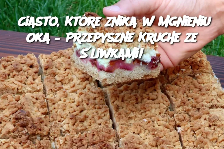 Ciasto, Które Znika w Mgnieniu Oka – Przepyszne Kruche ze Śliwkami!