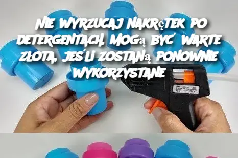 Nie wyrzucaj nakrętek po detergentach, mogą być warte złota, jeśli zostaną ponownie wykorzystane