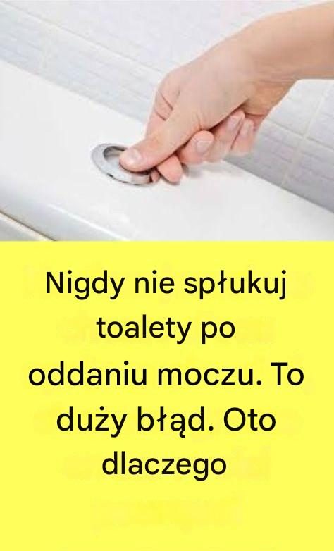 Nigdy nie spłukuj toalety po oddaniu moczu. To duży błąd. Oto dlaczego