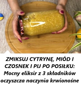 ZMIKSUJ CYTRYNĘ, MIÓD I CZOSNEK I PIJ PO POSIŁKU: Potężny eliksir z 3 składników oczyszcza naczynia krwionośne