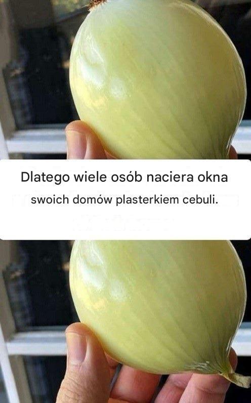 Dlatego wiele osób kładzie plaster cebuli w oknie swojego domu.